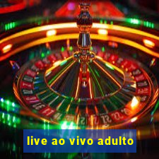 live ao vivo adulto